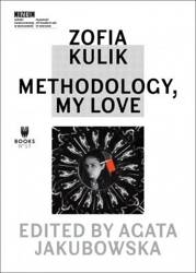 Zofia Kulik. Methodology, My Love