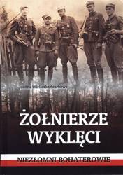 Żołnierze wyklęci. Niezłomni bohaterowie