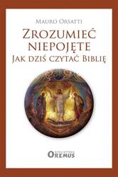 Zrozumieć niepojęte. Jak dziś czytać Biblię