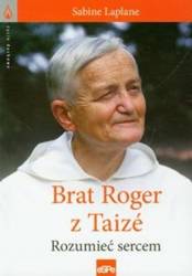 Życie duchowe. Brat Roger z Taize. Rozumieć sercem