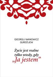 Życie jest realne tylko wtedy, gdy Ja jestem