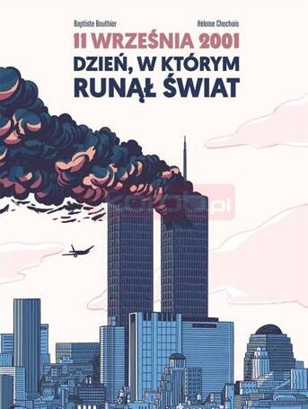 11 września 2001 Dzień, w którym runął świat