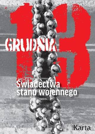 13 grudnia. Świadectwa stanu wojennego