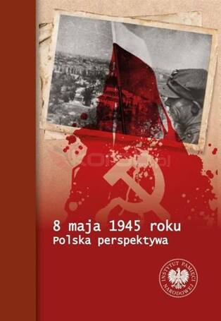 8 maja 1945 roku. Polska perspektywa