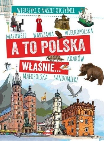 A to Polska właśnie. Wierszyki o naszej ojczyźnie