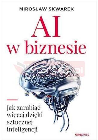 AI w biznesie. Jak zarabiać więcej dzięki...