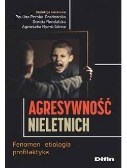 Agresywność nieletnich. Fenomen, etiologia..