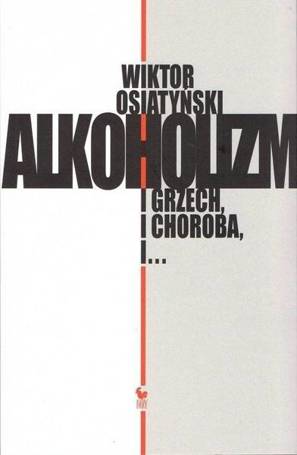 Alkoholizm. I Grzech, I Choroba, I...