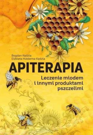 Apiterapia. Leczenie miodem i innymi produktami...