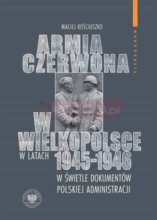 Armia Czerwona w Wielkopolsce w latach 1945-1946..