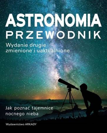 Astronomia. Przewodnik. Jak poznać tajemnice..