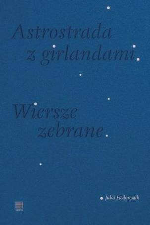 Astrostrada z girlandami. Wiersze zebrane