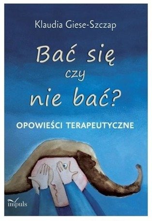 Bać się czy nie bać? Opowieści terapeutyczne