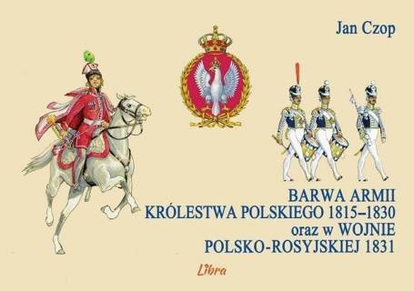 Barwa armii Królestwa Polskiego 1815-1830 ...