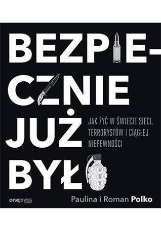 Bezpiecznie już było. Jak żyć w świecie sieci...