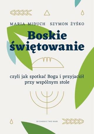 Boskie świętowanie, czyli jak spotkać Boga..