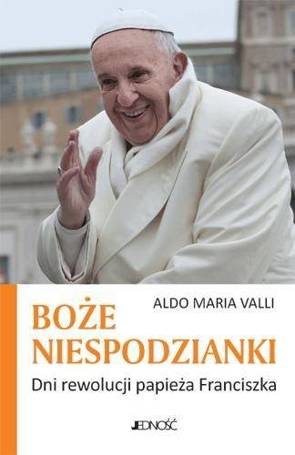 Boże niespodzianki. Dni rewolucji papieża Francisz