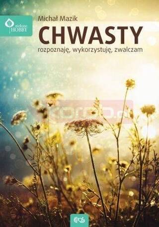 Chwasty - rozpoznaję, wykorzystuję, zwalczam