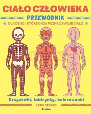 Ciało człowieka. Przewodnik dla dzieci, które...