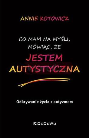 Co mam na myśli, mówiąc, że jestem autystyczna