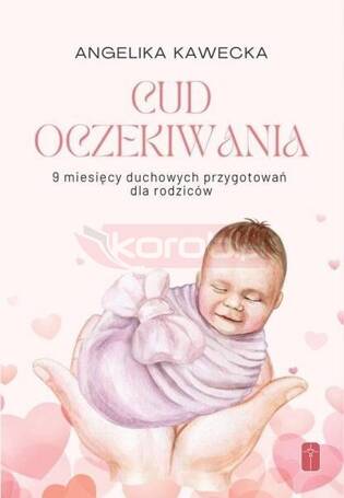 Cud oczekiwania. 9 miesięcy duchowych przygotowań