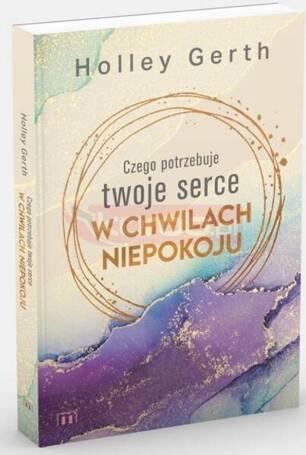 Czego potrzebuje twoje serce w chwilach niepokoju