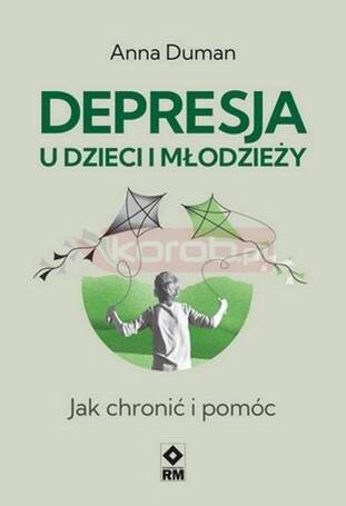 Depresja u dzieci i młodzieży. Jak chronić i pomóc