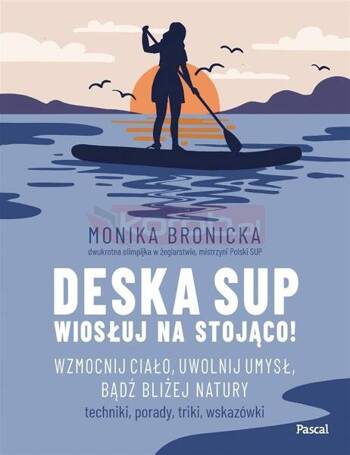 Deska SUP. Wiosłuj na stojąco! Wzmocnij ciało