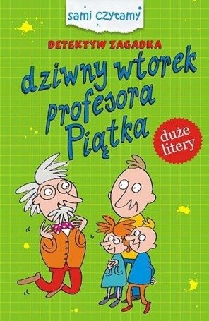 Detektyw Zagadka. Dziwny wtorek profesora Piątka