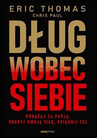 Dług wobec siebie. Podążaj za pasją..