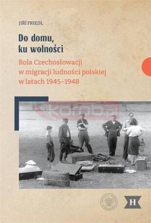 Do domu, ku wolności. Rola Czechosłowacji w...