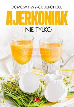 Domowy wyrób alkoholu - Ajerkoniak i nie tylko