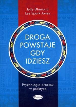 Droga powstaje, gdy idziesz. Psychologia procesu