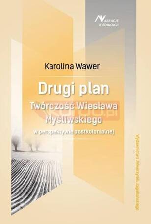 Drugi plan. Twórczość Wiesława Myśliwskiego...