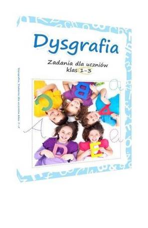 Dysgrafia. Zadania dla uczniów klas 1-3