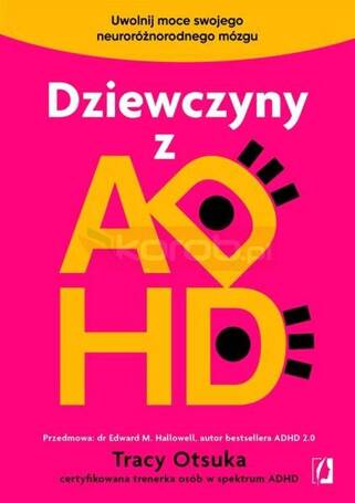 Dziewczyny z ADHD. Uwolnij moce swojego...