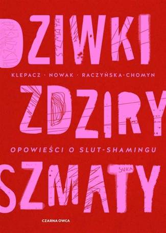 Dziwki, zdziry, szmaty. Opowieści o slut-shamingu