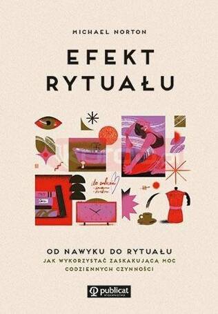 Efekt rytuału. Od nawyku do rytuału: jak wykorz...