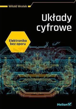 Elektronika bez oporu. Układy cyfrowe