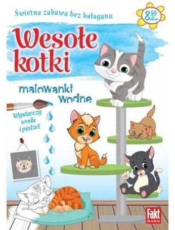 Fakt dla malucha. Malowanki wodne. Wesołe kotki