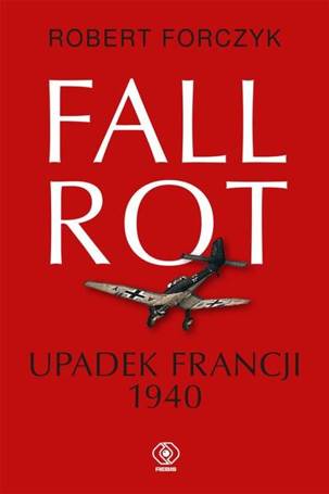 Fall Rot. Upadek Francji 1940