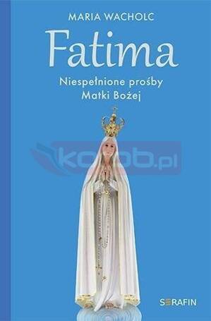 Fatima. Niespełnione prośby Matki Bożej