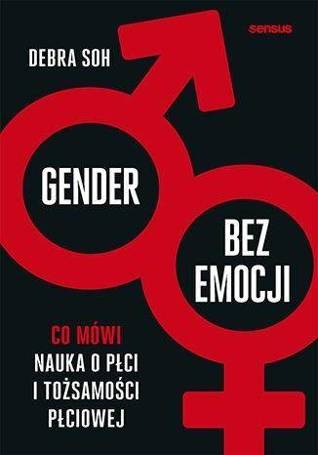 Gender bez emocji. Co mówi nauka o płci...