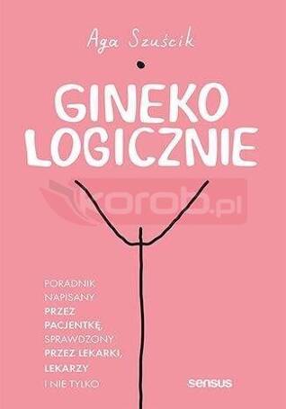 GinekoLOGICZNIE. Poradnik napisany przez pacjentkę