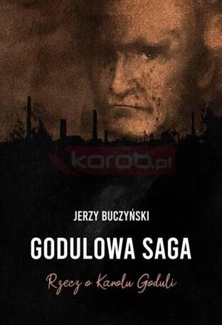 Godulowa saga. Rzecz o Karolu Goduli