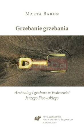 Grzebanie grzebania. Archeolog i grabarz w...