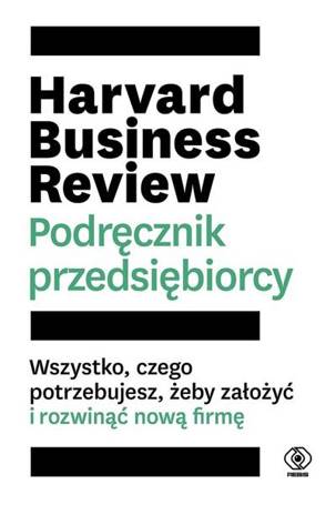 Harvard Business Review. Podręcznik przedsiębiorcy