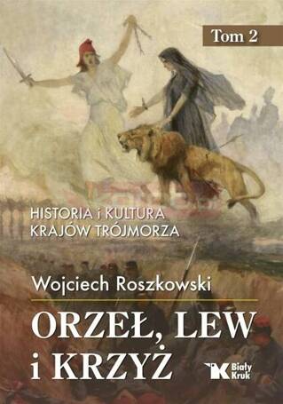 Historia i kultura krajów Trójmorza T.2 Orzeł, lew