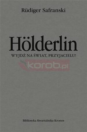 Holderlin. Wyjdź na świat, przyjacielu!