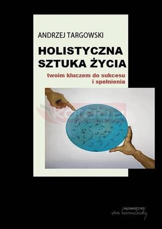 Holistyczna sztuka życia. Twoim kluczem do...